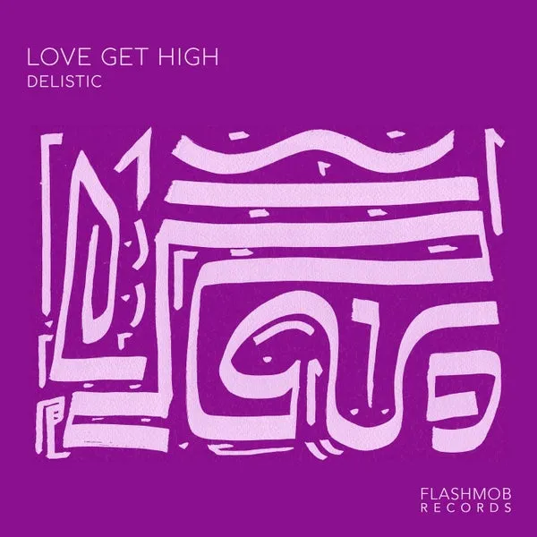 Delistic - Love Get High [Flashmob Records]