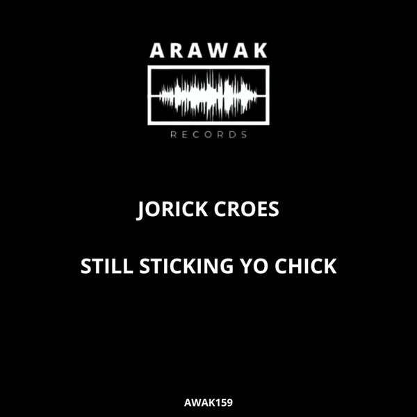 Jorick Croes - Still Sticking Yo Chick [Arawak Records]