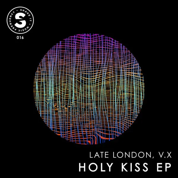 Late London, V.X - Holy Kiss Ep [Shake It Music Frequency]