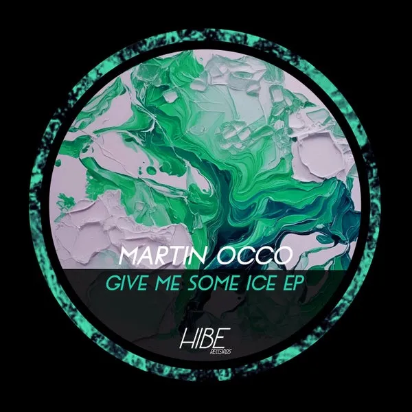 Martin Occo - Give Me Some Ice EP [Hibe Records]