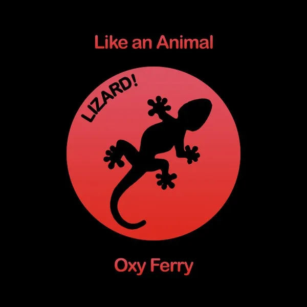 Oxy Ferry - Like an Animal [Lizard! Records]