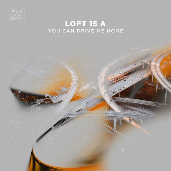 Loft 15 A - You Can Drive Me Home [Plastic City]