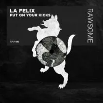 La Felix - Put On Your Kicks [Rawsome Recordings]