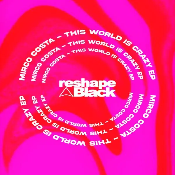 Mirco Costa - This World Is Crazy [Reshape Black]