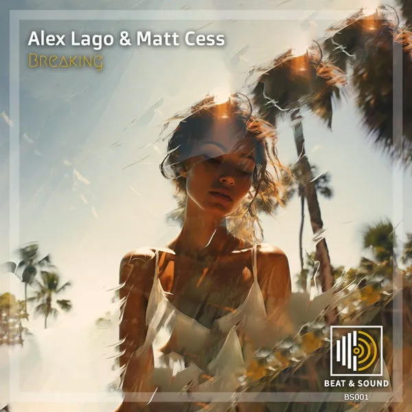Alex Lago, Matt Cess - Breaking [Beat and Sound]