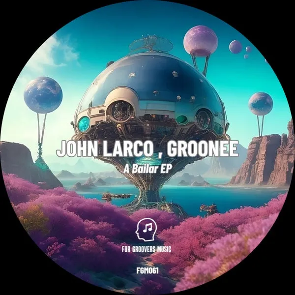 John Larco, groonee - A Bailar [For Groovers Music]