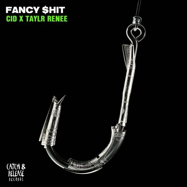 CID, Taylr Renee - Fancy $hit [Catch & Release]