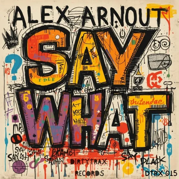 Alex Arnout - Say What [Dirtytrax Records]