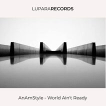AnAmStyle - World Ain't Ready [Lupara Records]