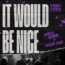 Angelo Ferreri, Roller Funk - It Would Be Nice [Mood Funk Records]