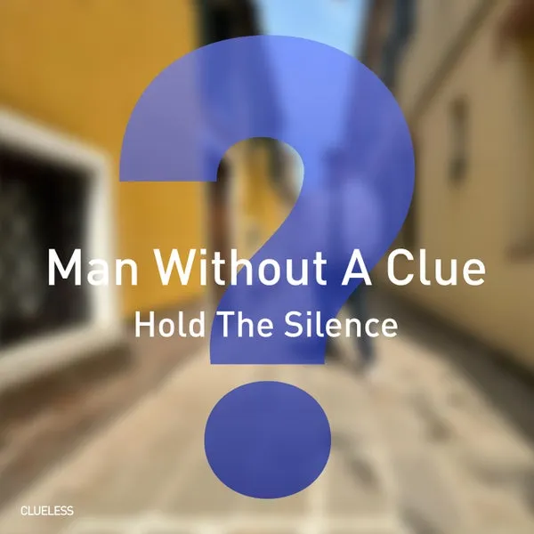 Man Without A Clue - Hold The Silence [Clueless Music]
