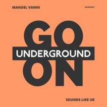 Manoel Vanni - Sounds Like UR [Go On Underground]