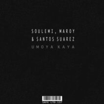 Maroy, Santos Suarez, Soulemi - Umoya Kaya [Safe Ltd.]