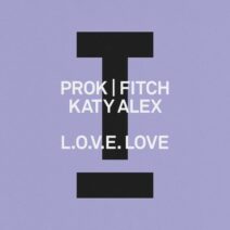Prok & Fitch, Katy Alex - L.O.V.E. Love [Toolroom]