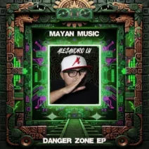 Alejandro LH - Danger Zone EP [Mayan Music]