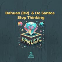 Bahuan (BR), Do Santos - Stop Thinking [PPMUSIC]