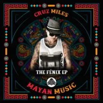 Cruz Miles - The Fénix EP [Mayan Music]