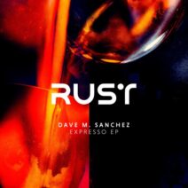 Dave M.Sanchez - Expresso EP [Rust Label]