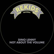 Dino Lenny - Not About The Volume [Rekids]