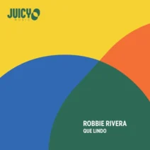 Robbie Rivera - Que Lindo [Juicy Music]