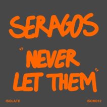 Seragos - Never Let Them [ISOLATE]