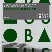 Unknown Disco - Life Is a Party EP [Dobar House]