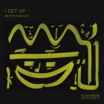 Better than Lex - I Get Up [Flashmob Records]