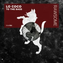 LO COCO - To The Bass [Rawsome Recordings]