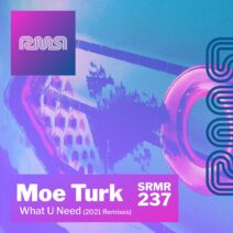 Moe Turk - What U Need (2021 Remixes) [SRMR237]