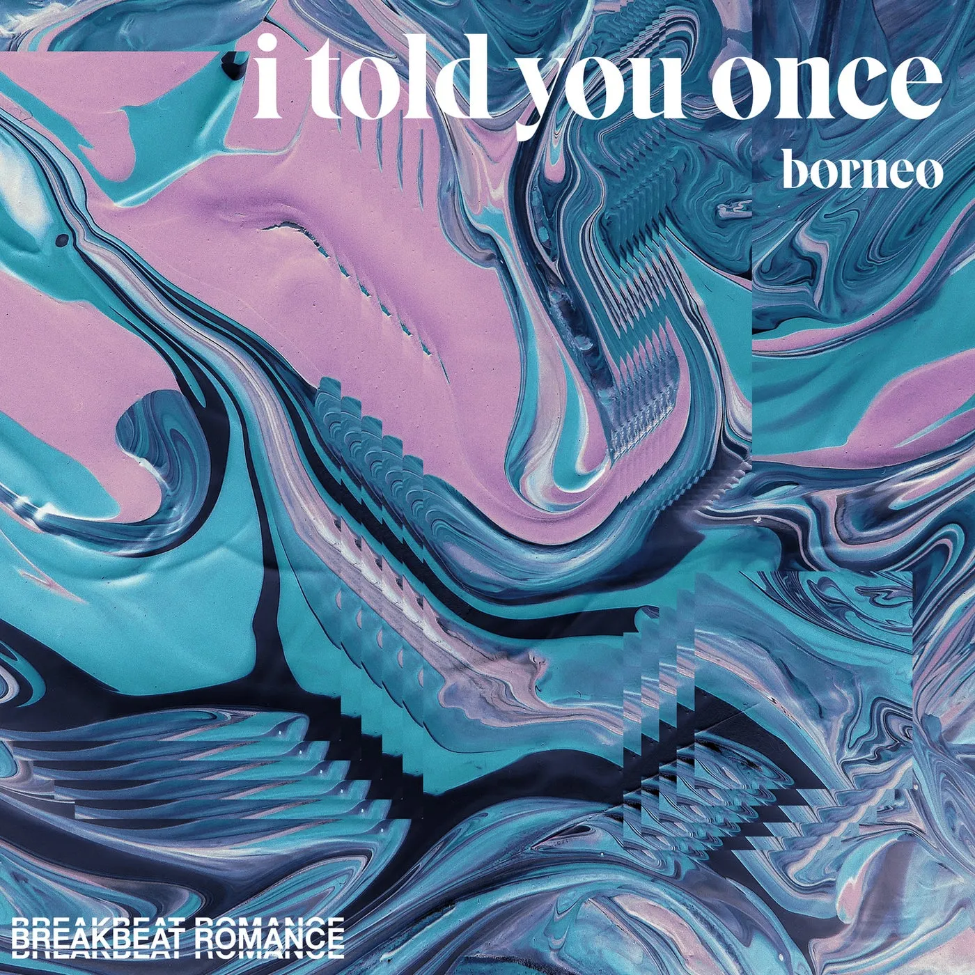 Borneo – I Told You Once