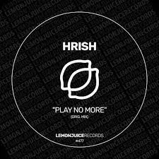 Hrish – Play No More [LJR477]