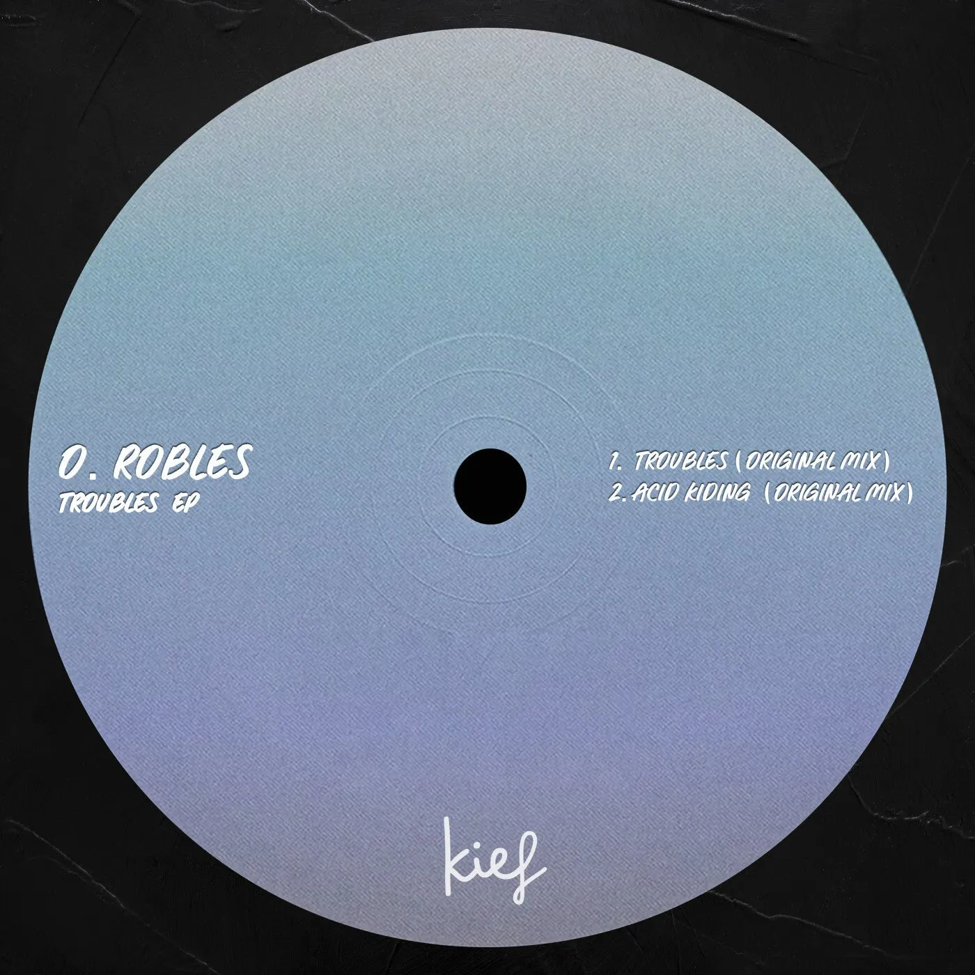 O.ROBLES – Troubles EP [KIF088]