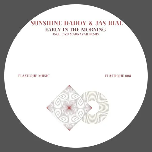 Sunshine Daddy, Jas Rial – Early in the Morning [ELASTIQUE008]