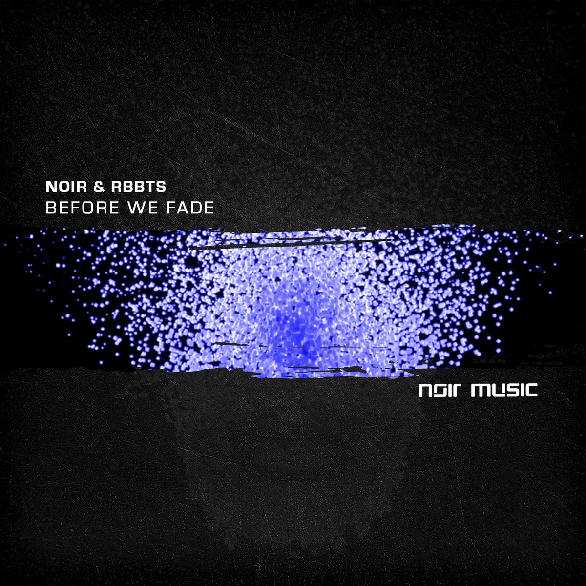 Noir, RBBTS - Before We Fade [NM009A]