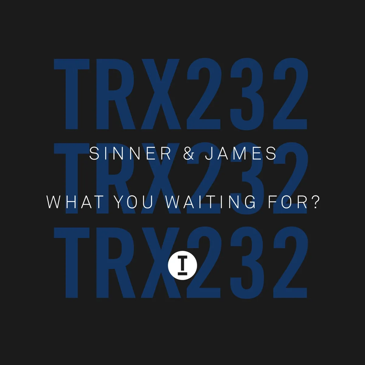 Sinner & James — What You Waiting for? [TRX23201Z]
