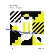 Ben Murphy – Pretend Your Bord [ADM034]