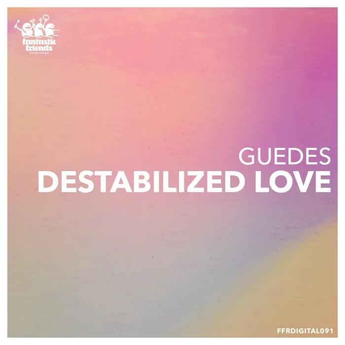 Guedes - Destabilized Love [FFRDIGITAL091]