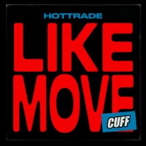 Hottrade - Like Move [CUFF188]