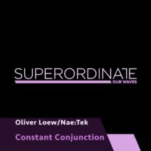 Oliver Loew, Nae_Tek - Constant Conjunction [SUPDUB394]