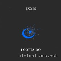 Exxes – I Gotta Do cover