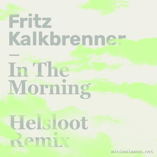 Fritz Kalkbrenner - In The Morning (Helsloot Remix)