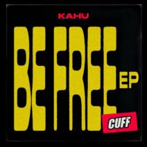 KAHU - Be Free EP [CUFF197]