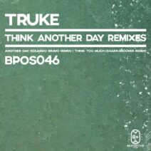 TRUKE - Think Another Day Remixes [BPOS046]