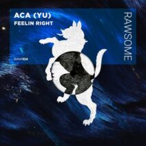 ACA (YU) - Feelin Right [RAW104]
