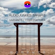 Audio Junkies, Sahar Z - Variants : Come2gether [MOMENTS008]