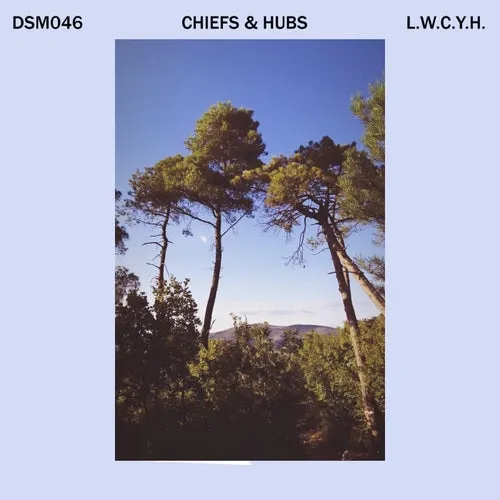 Chiefs & Hubs - L.W.C.Y.H [DSM046]