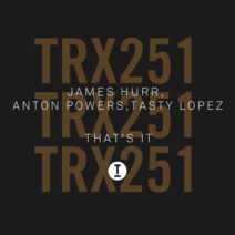 James Hurr, Anton Powers, Tasty Lopez - That's It [TRX25101Z]