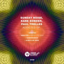 Sunday Noise, Kane Sonder, Paul Trelles - Addicted EP [UNI220]