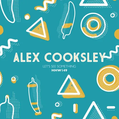 Alex Cooksley – Let’s See Something (Extended Mix) [HHW149]