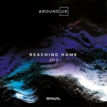 Around Us - Reaching Home EP 3 [MAN376]